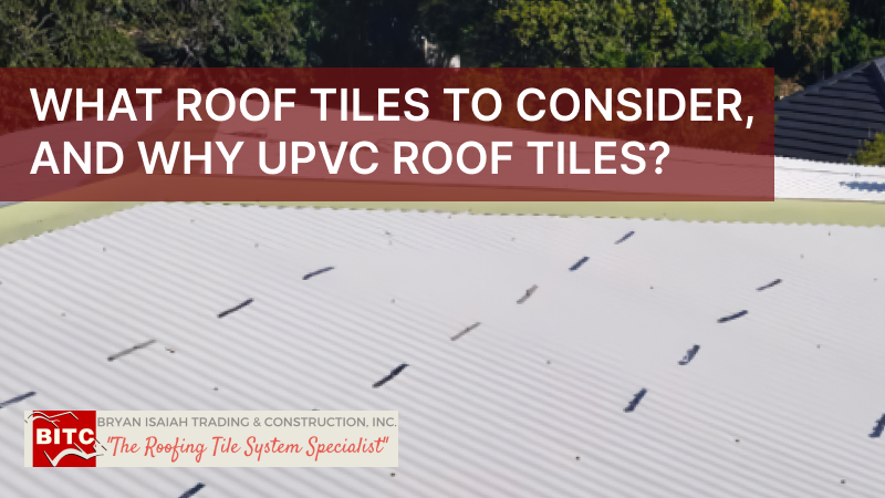 What Roof Tiles to Consider, and Why UPVC Roof Tiles?